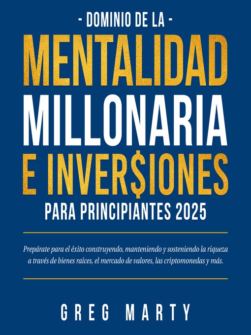Title details for Dominio de la Mentalidad Millonaria e Inversiones Para Principiantes 2025 by Greg Marty - Available